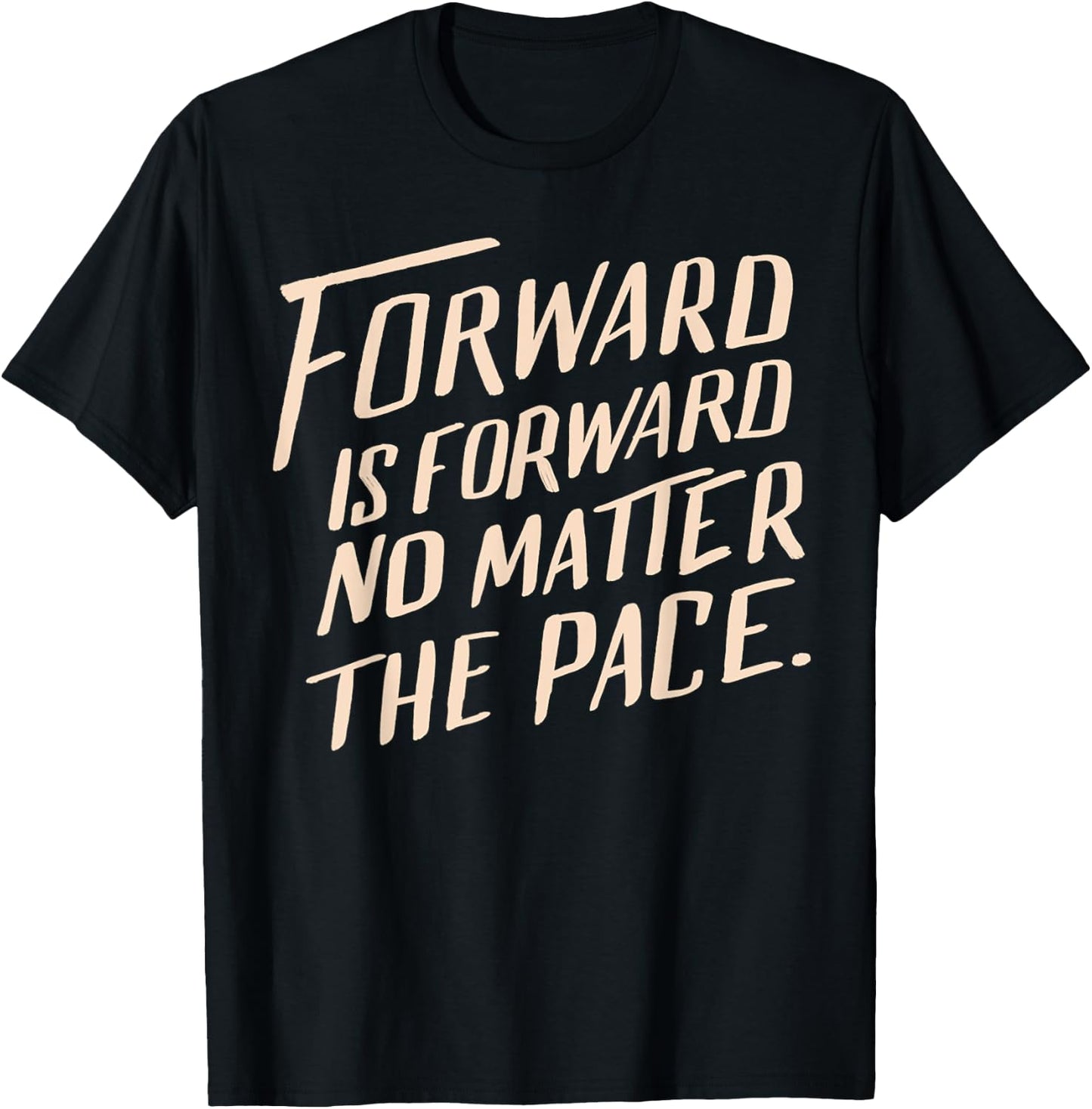 Forward Is Forward No Matter the Pace T-Shirt - T-Shirt | Black