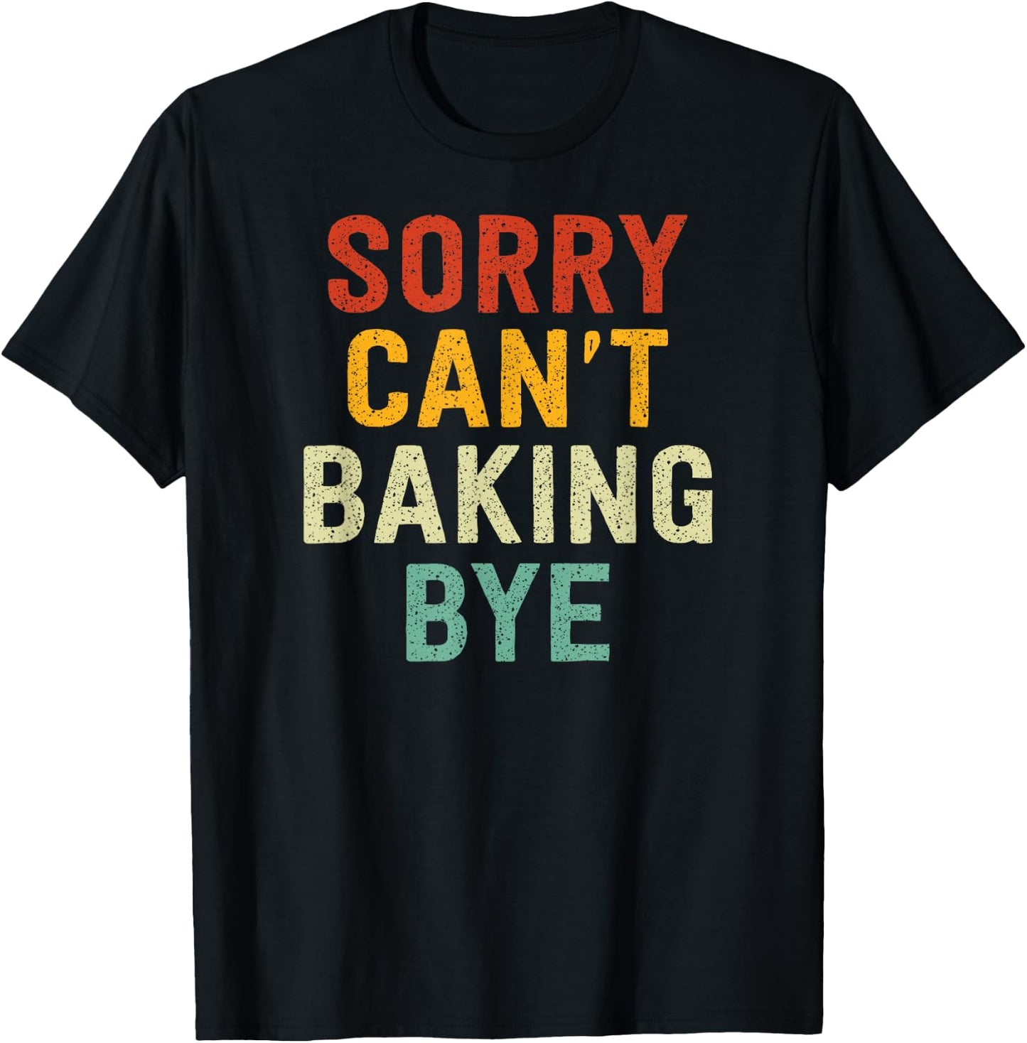 Sorry Can't Baking Bye T-Shirt - T-Shirt | Black