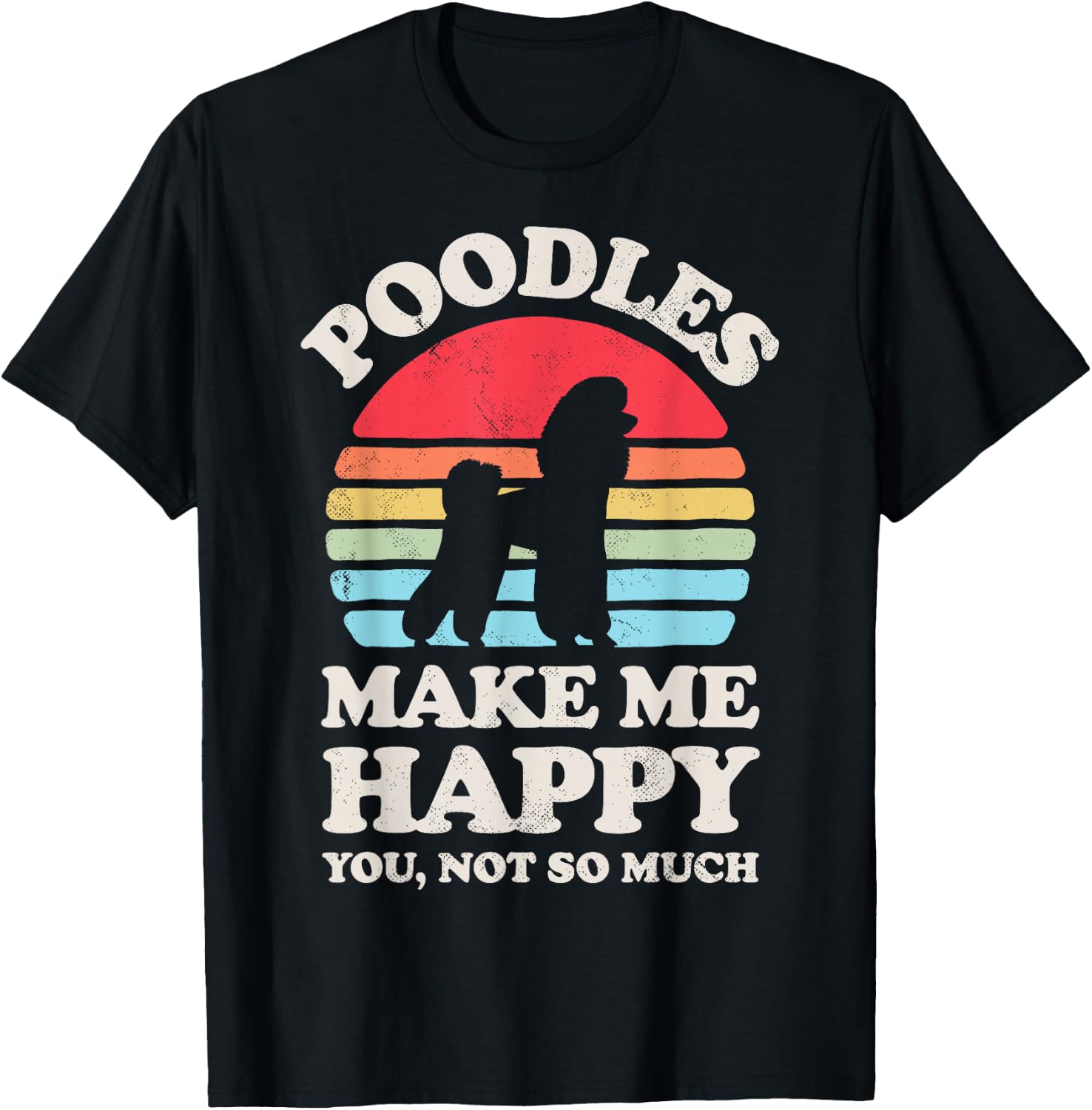 Poodles Make Me Happy You Not So Much Funny Retro Vintage T-Shirt - T-Shirt | Black