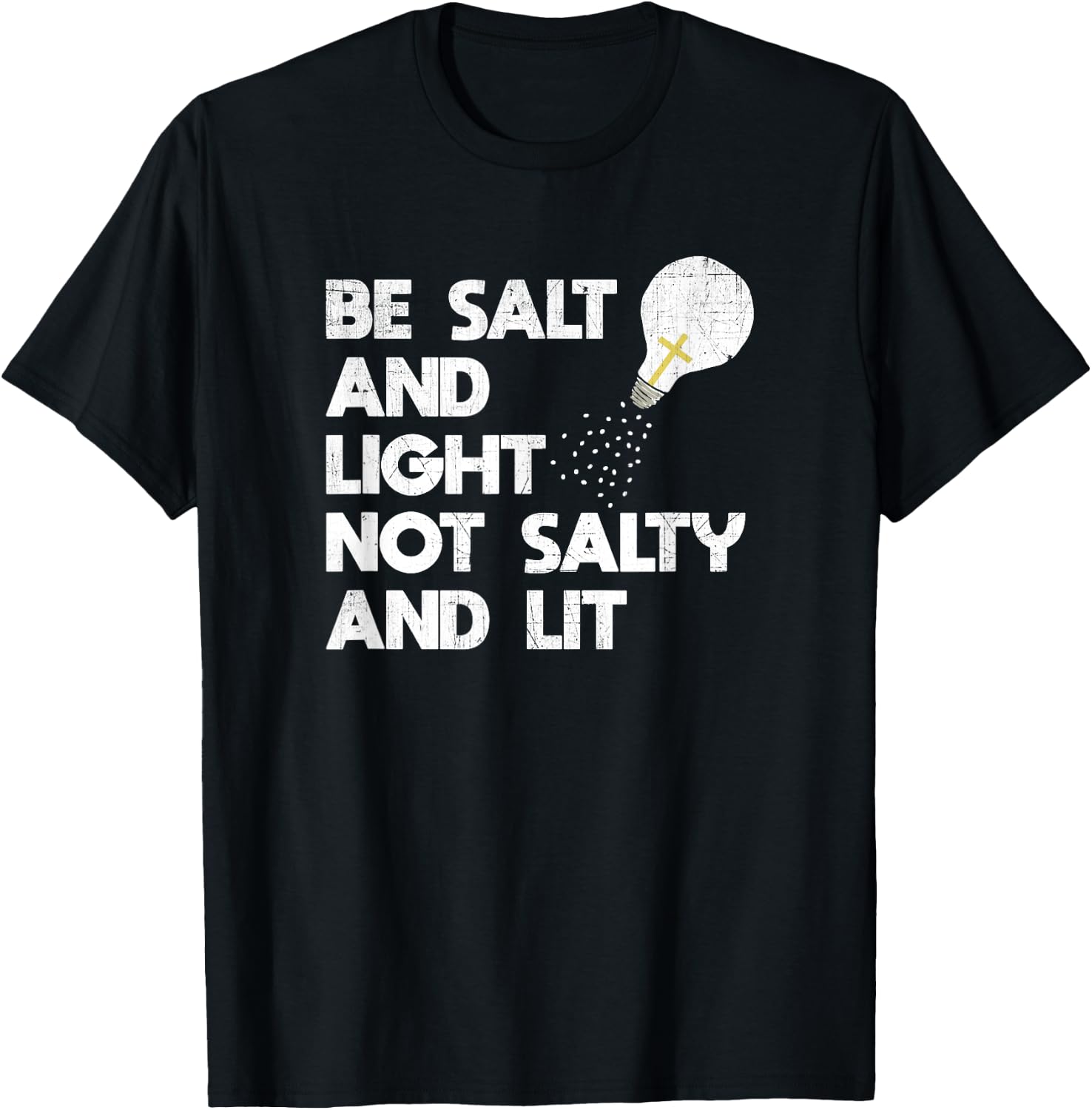 Be Salt and Light Not Salty and Lit Bible Verse T Shirt T-Shirt - T-Shirt | Black
