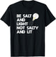 Be Salt and Light Not Salty and Lit Bible Verse T Shirt T-Shirt - T-Shirt | Black