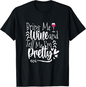 Give Me Wine and Tell Me I'm Pretty -Drink Wine Funny Saying T-Shirt - T-Shirt | Black
