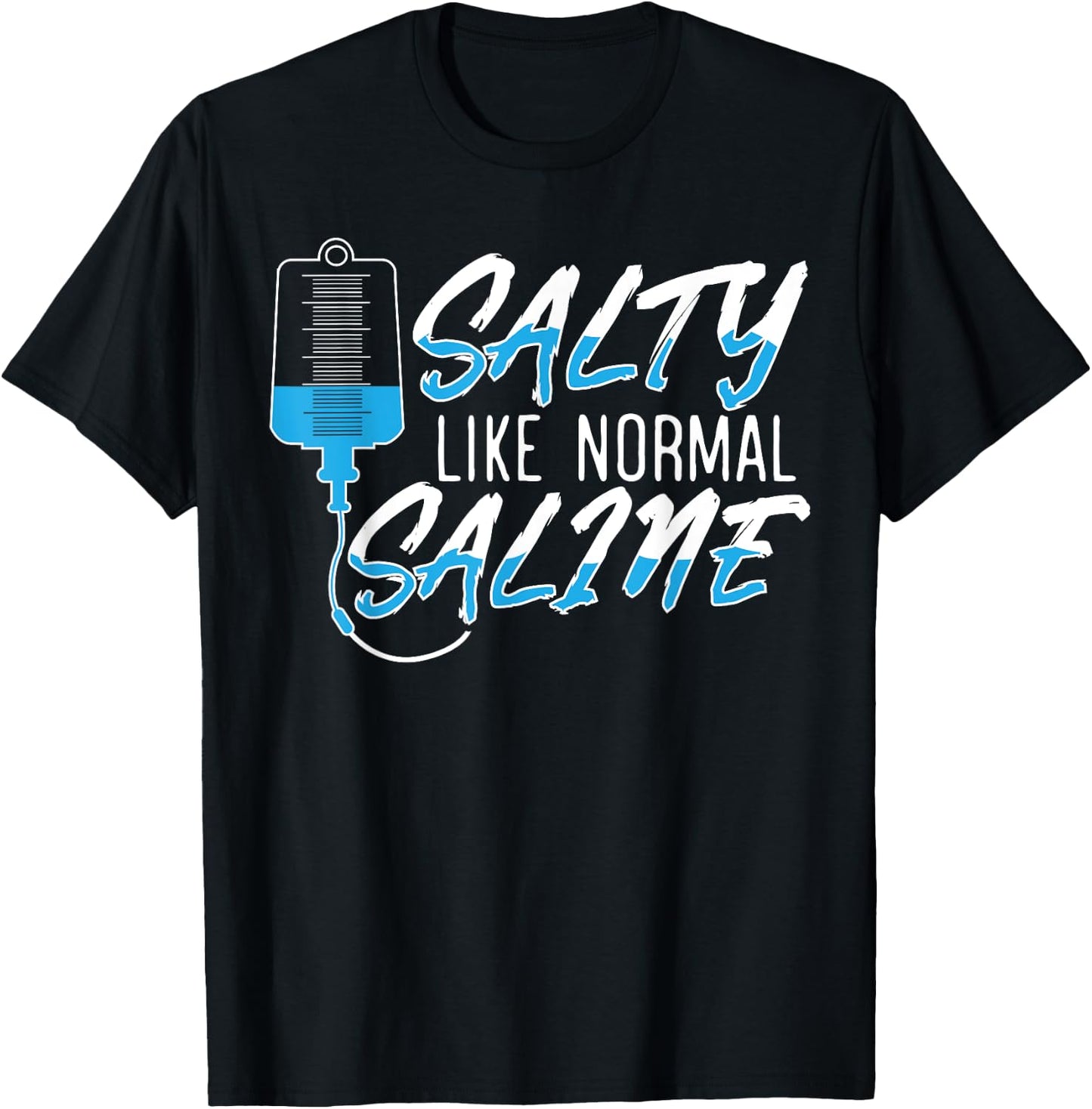 Salty Like Normal Saline for a Funny Nurse School Therapist T-Shirt - T-Shirt | Black