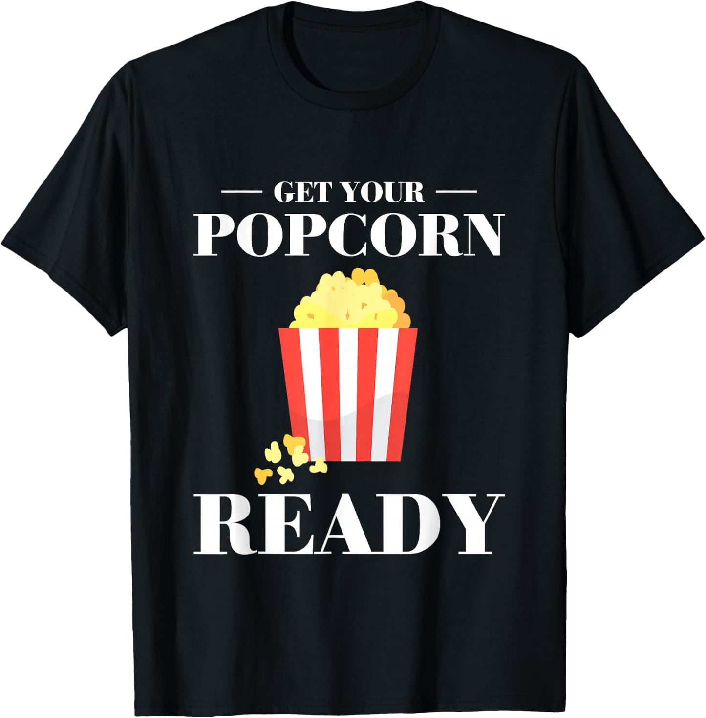 Get Your Popcorn Ready T-Shirt - T-Shirt | Black