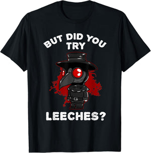 Funny "But did you try leeches?" - Plague Doctor T-Shirt - T-Shirt | Black