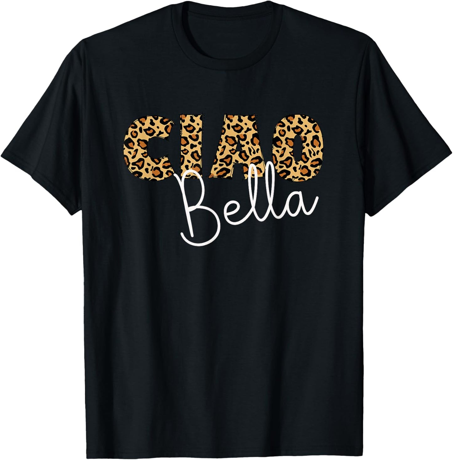 Ciao Bella Italian Sayings Leopard Letters For Mom Grandma T-Shirt - T-Shirt | Black