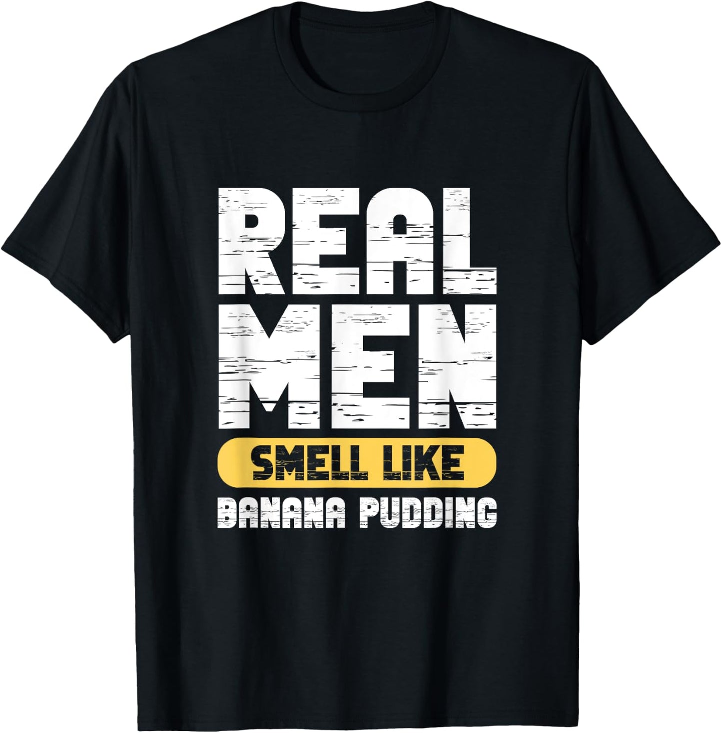 Real Men Smell Like Banana Pudding T-Shirt - T-Shirt | Black