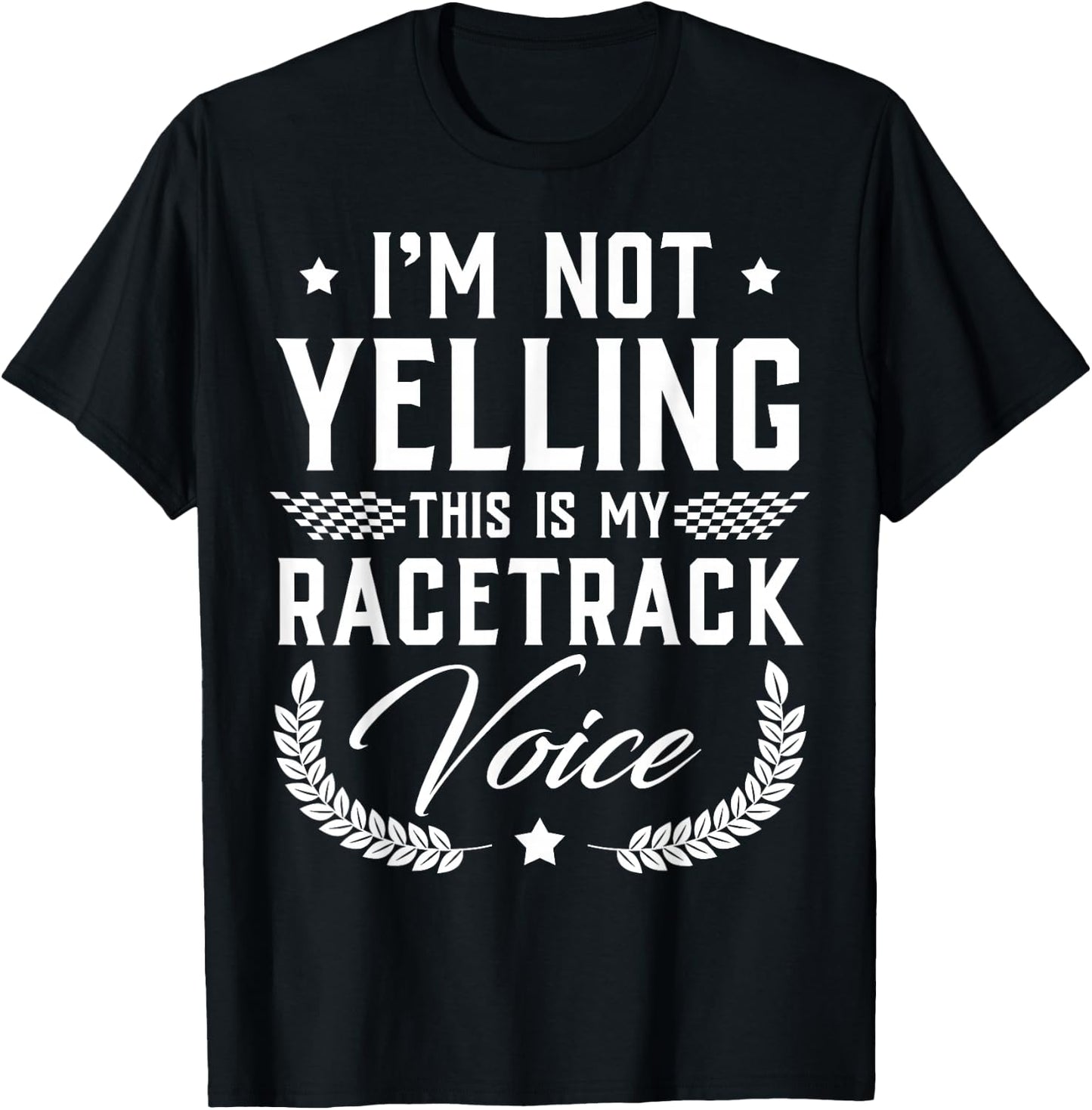 I'm Not Yelling This Is My Racetrack Voice - Funny Gift T-Shirt - T-Shirt | Black
