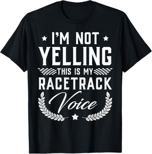 I'm Not Yelling This Is My Racetrack Voice - Funny Gift T-Shirt - T-Shirt | Black