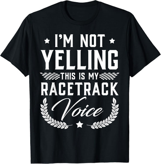 I'm Not Yelling This Is My Racetrack Voice - Funny Gift T-Shirt - T-Shirt | Black
