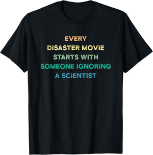 Every Disaster Movie Starts With Someone Ignoring Scientist T-Shirt - T-Shirt | Black
