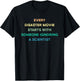 Every Disaster Movie Starts With Someone Ignoring Scientist T-Shirt - T-Shirt | Black