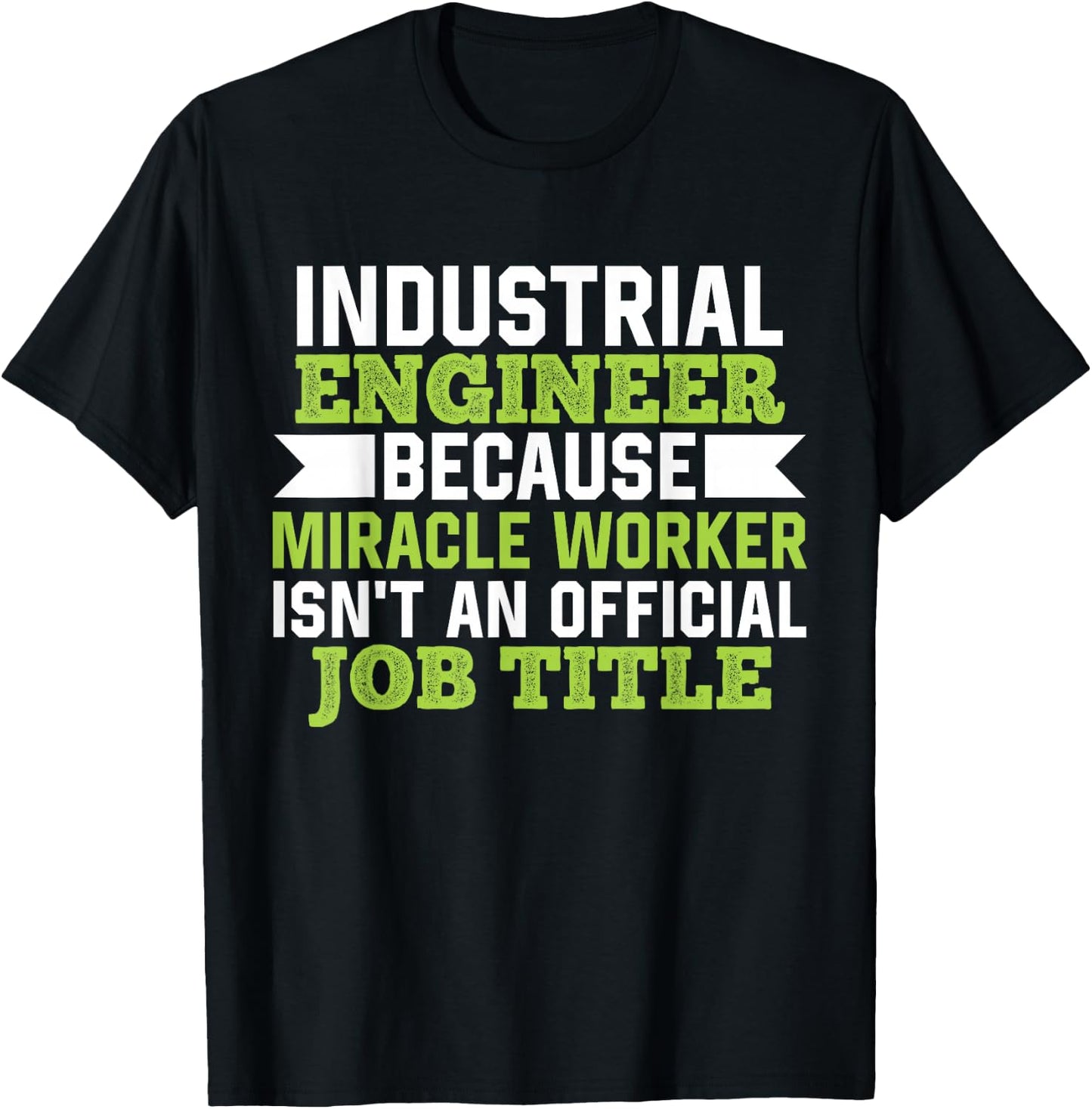 Industrial Engineer Because Miracle Worker Isn't A Job Title T-Shirt - T-Shirt | Black