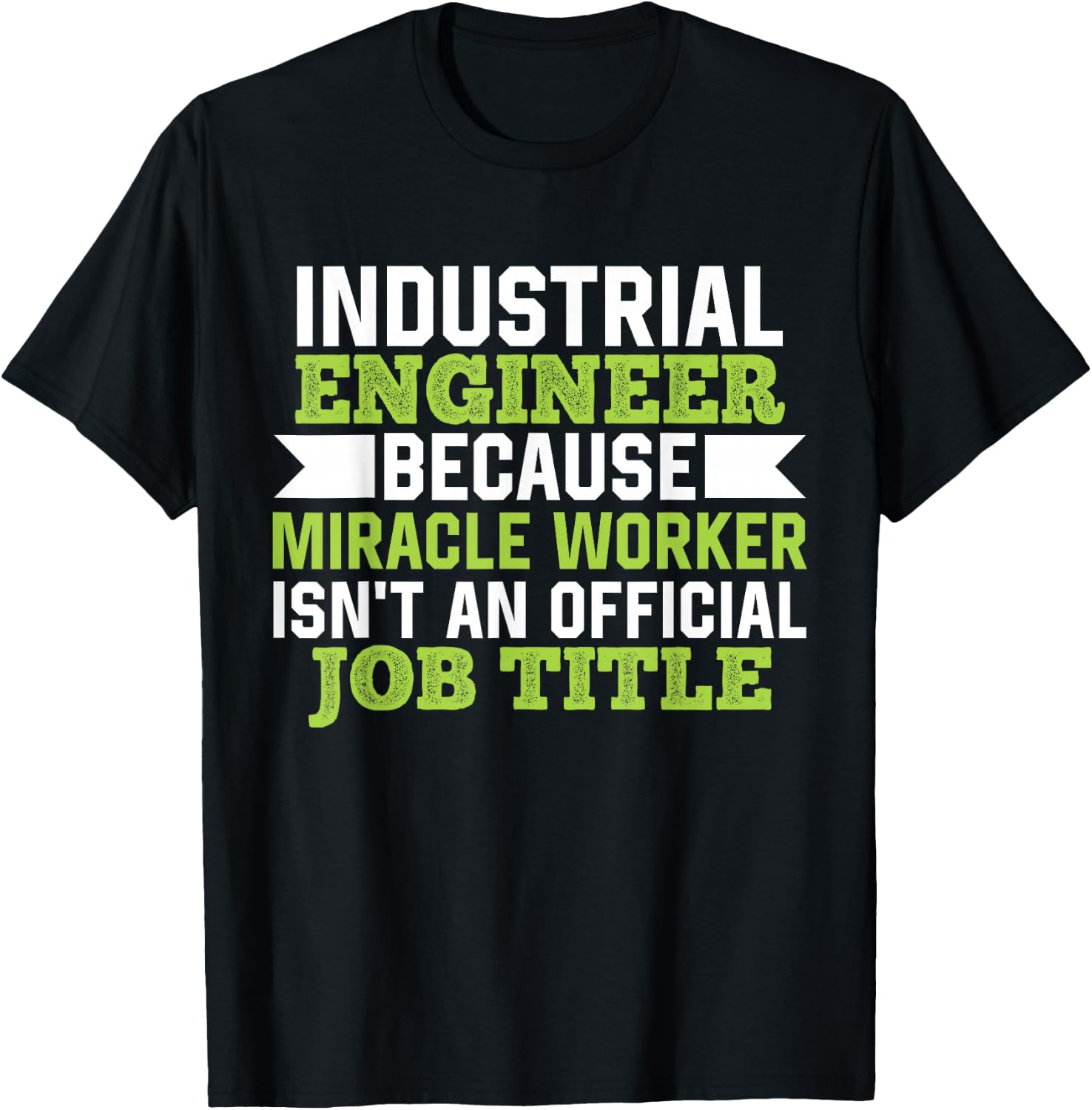 Industrial Engineer Because Miracle Worker Isn't A Job Title T-Shirt - T-Shirt | Black