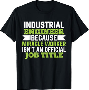 Industrial Engineer Because Miracle Worker Isn't A Job Title T-Shirt - T-Shirt | Black