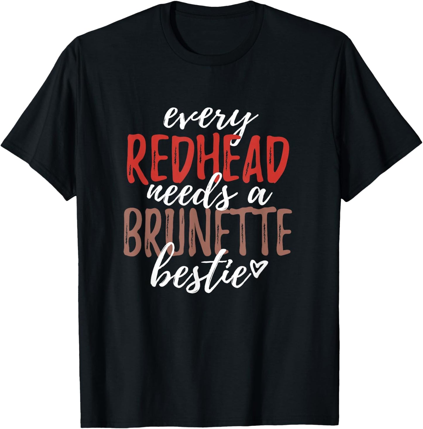 Every Redhead Needs A Brunette Bestie Graphic BFF Friends T-Shirt - T-Shirt | Black