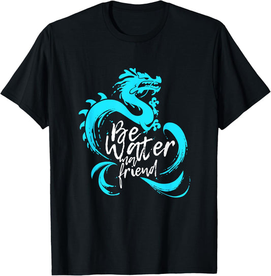 Be Water m friend Shaolin Dragon Lee quote Kung Fu fighter T-Shirt - T-Shirt | Black
