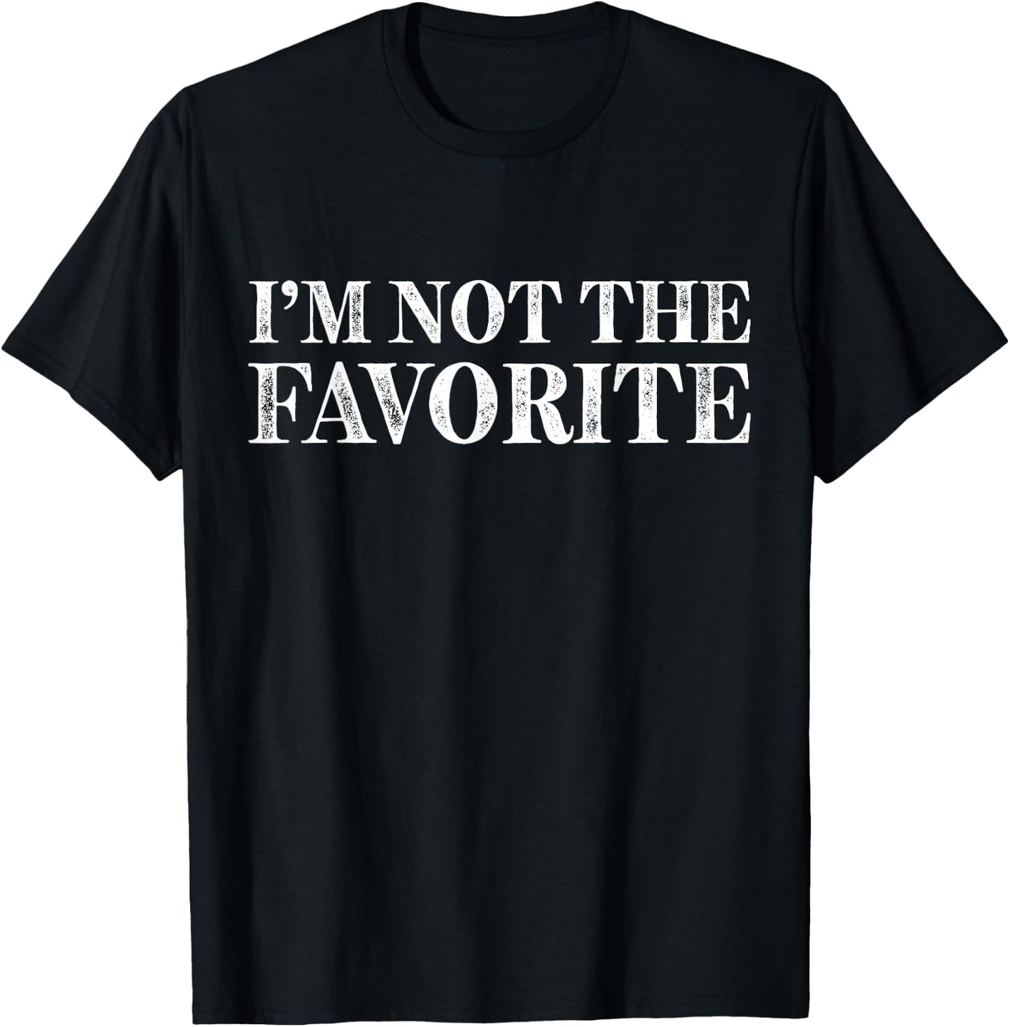 I'm Not the Favorite Funny T-Shirt - T-Shirt | Black