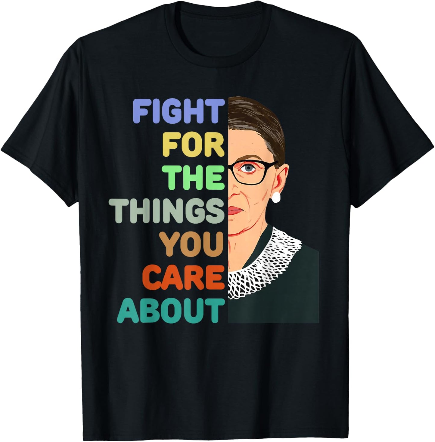 Feminist Ruth Bader Ginsburg RBG Quote Fight For Things Care T-Shirt - T-Shirt | Black
