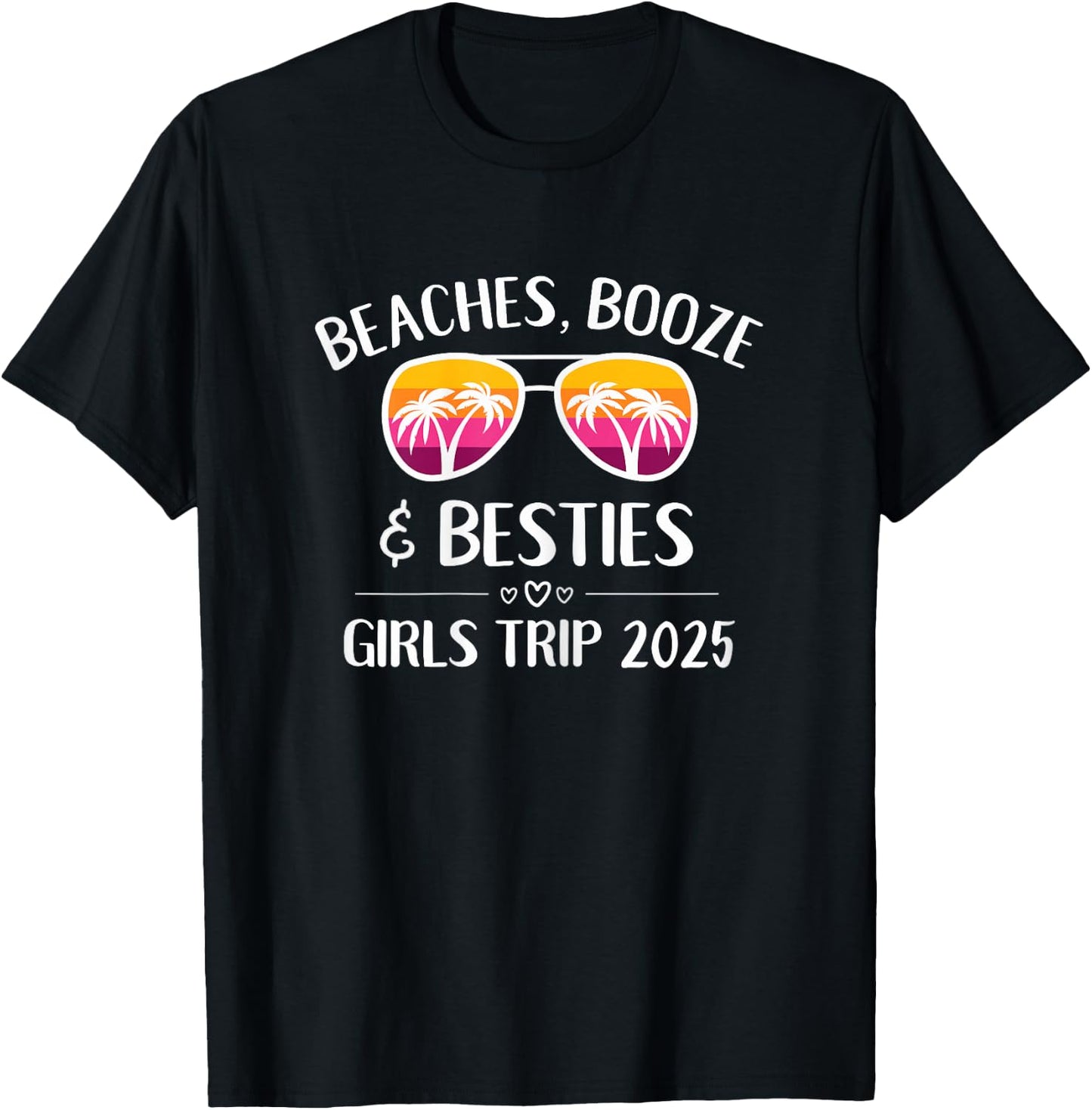 Girls Trip 2025 Girls Weekend Beaches Booze & Besties T-Shirt - T-Shirt | Black