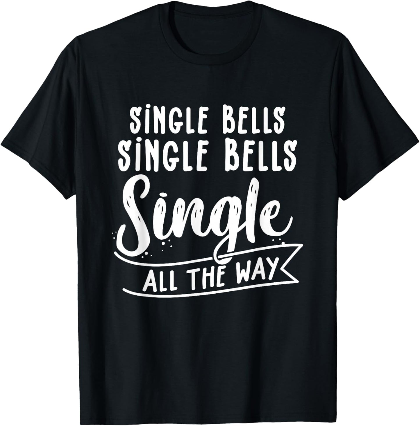 Single All The Way Single Bells Newly Divorced Funny Singles T-Shirt - T-Shirt | Black