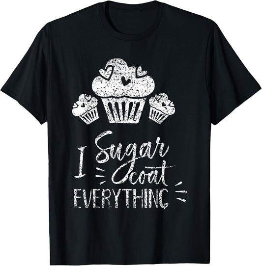 I Sugar Coat Everything Bake Baker Baking Hobby Bakery T-Shirt - T-Shirt | Black
