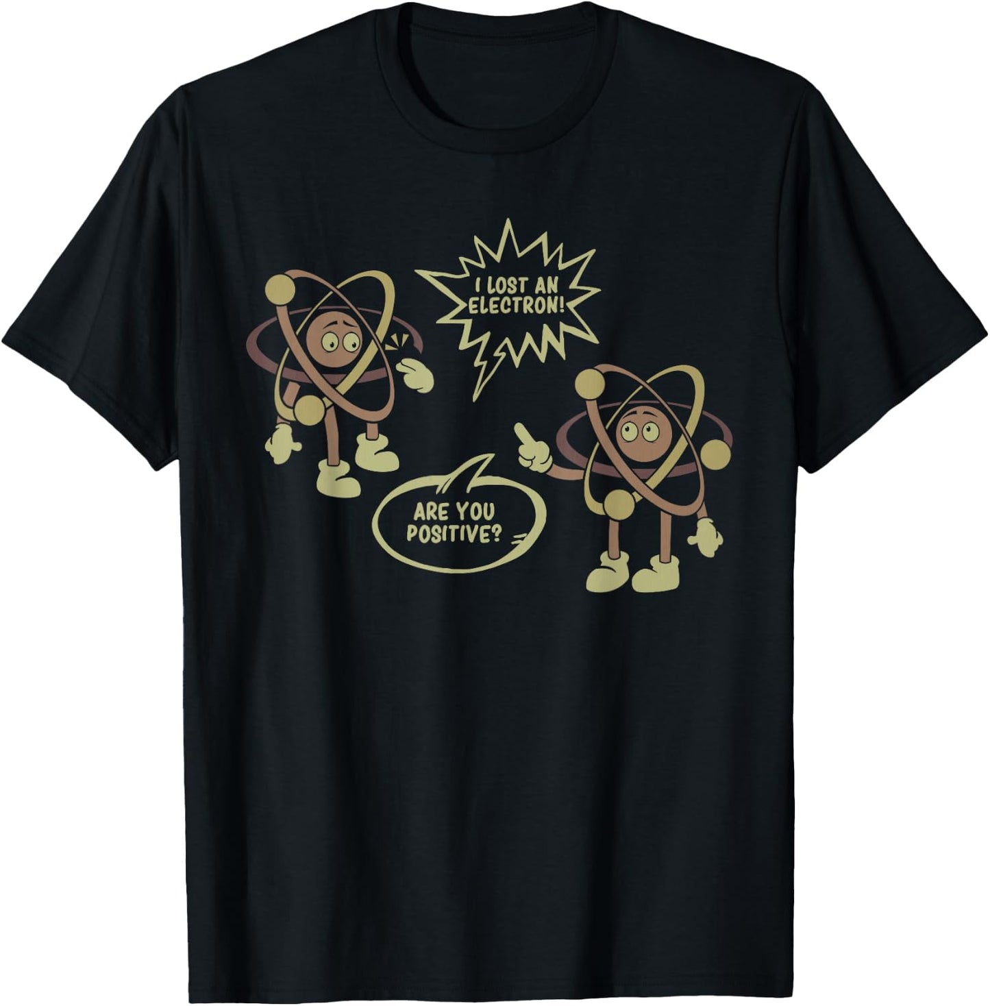 I Lost An Electron. Are You Positive? Science Chemistry Gift T-Shirt - T-Shirt | Black