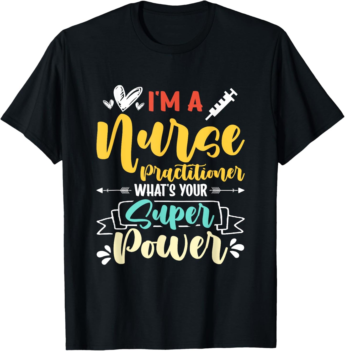 I am a Nurse Practitioner What's Your Super Power Funny T-Shirt - T-Shirt | Black