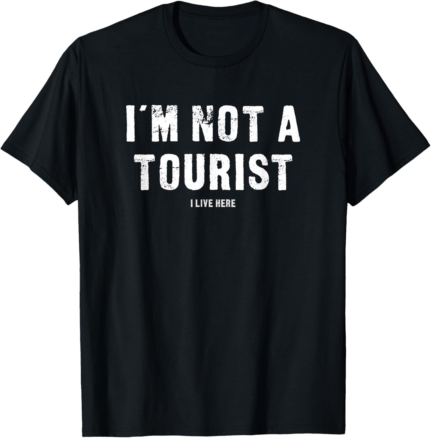 I'm Not A Tourist I Live Here - Funny T-Shirt - T-Shirt | Black
