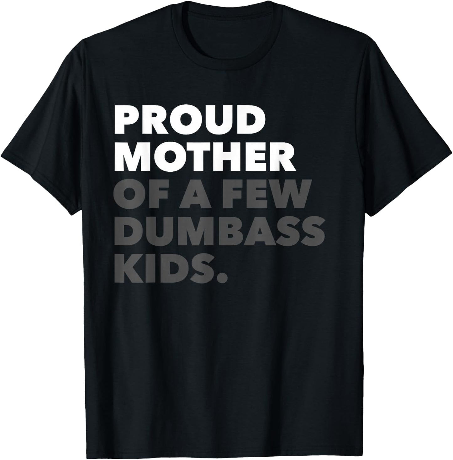 Women Proud Mother Of A Few Dumbass Kids - Mother's Day T-Shirt - T-Shirt | Black