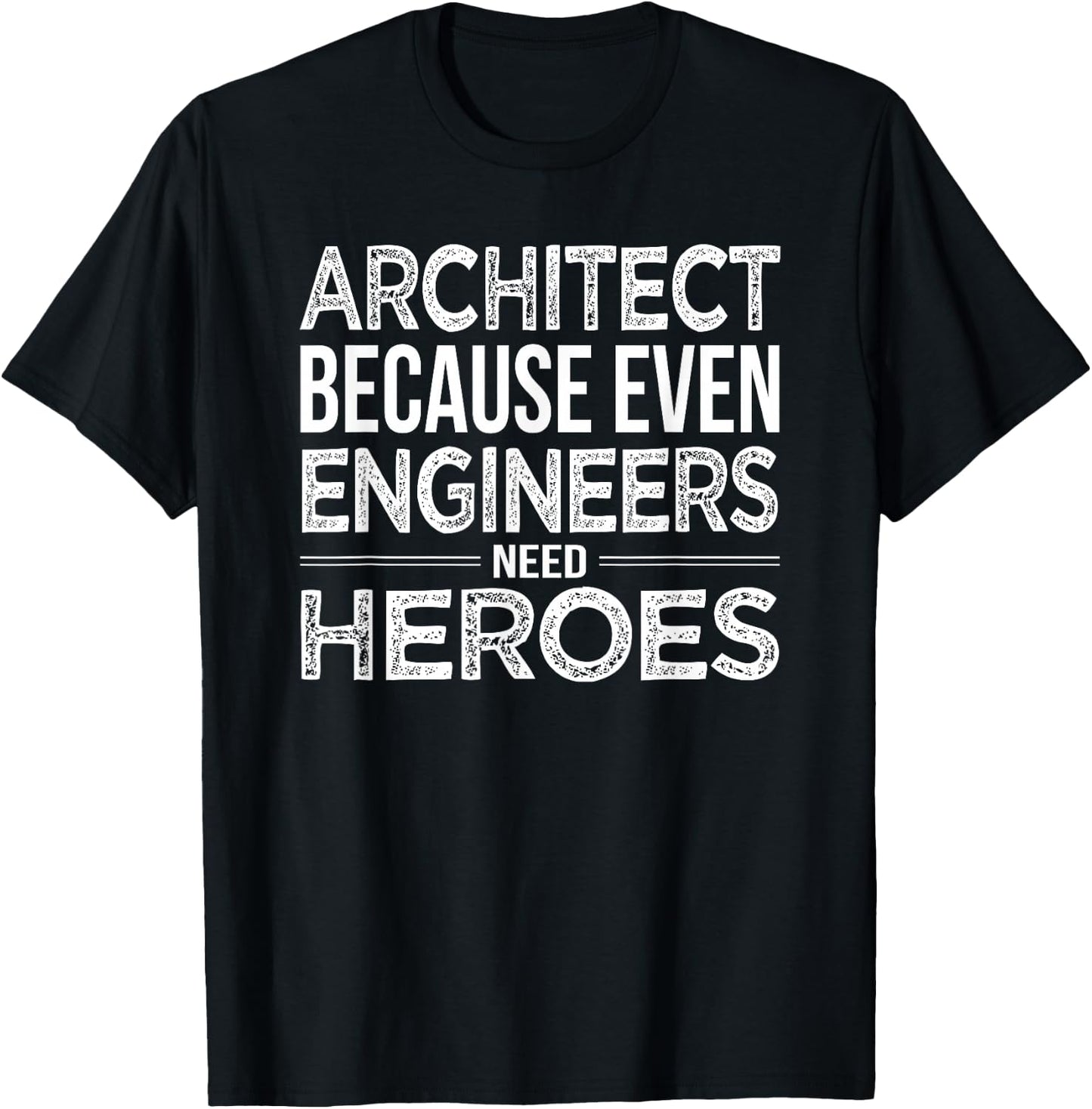 Architect because even Engineers need heroes Architect Shirt T-Shirt - T-Shirt | Black
