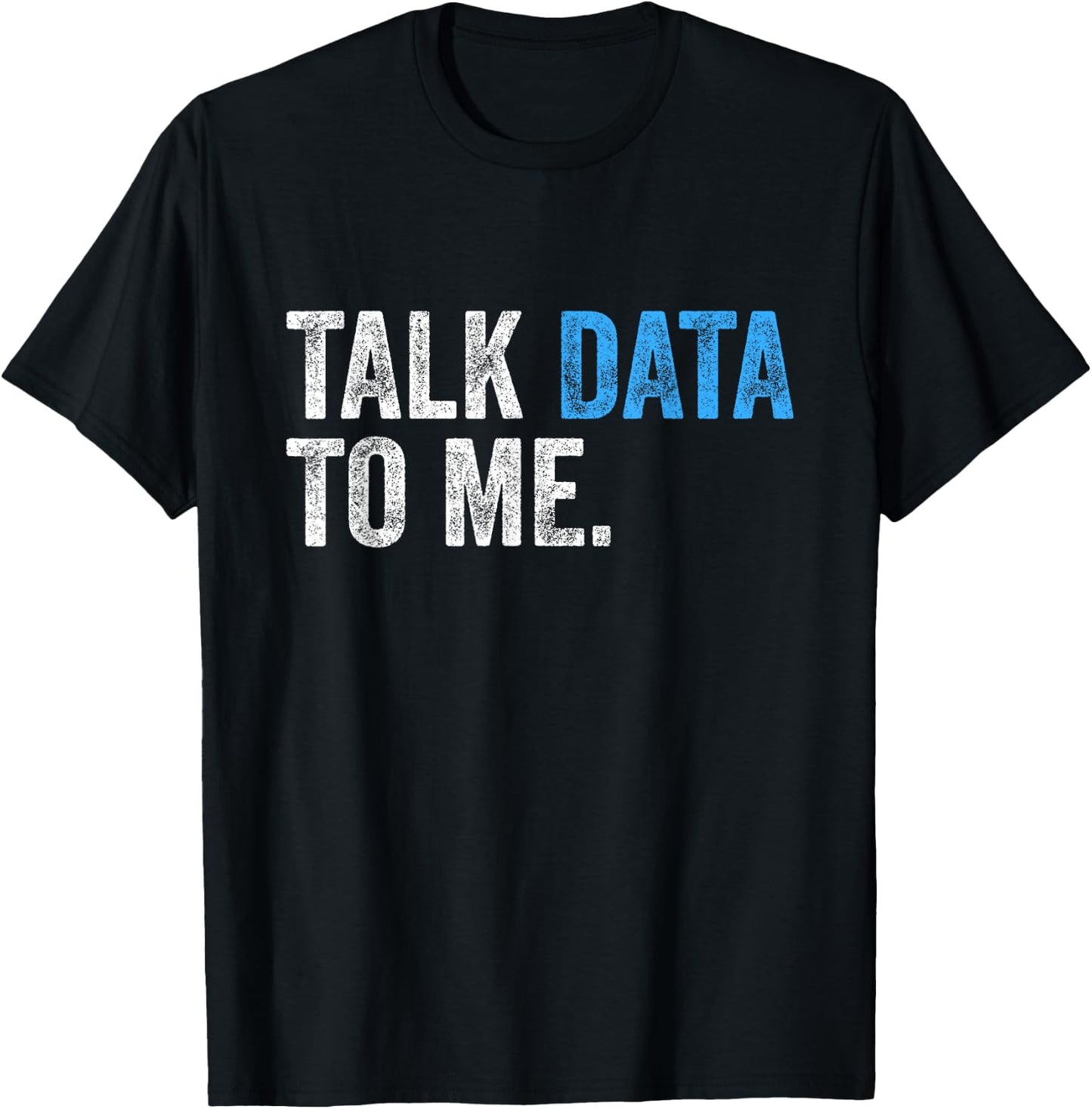 Talk Data to Me Funny Data Analyst Scientist Statistician T-Shirt - T-Shirt | Black