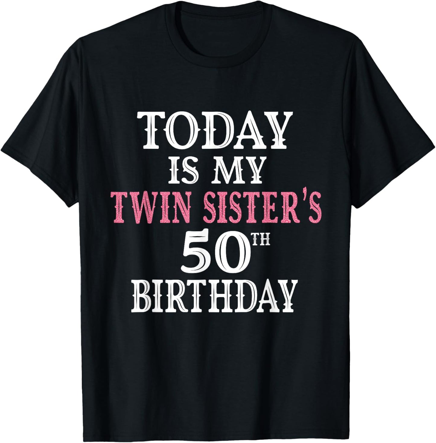 Today Is My Twin Sister's 50th Birthday Party 50th Years Old T-Shirt - T-Shirt | Black