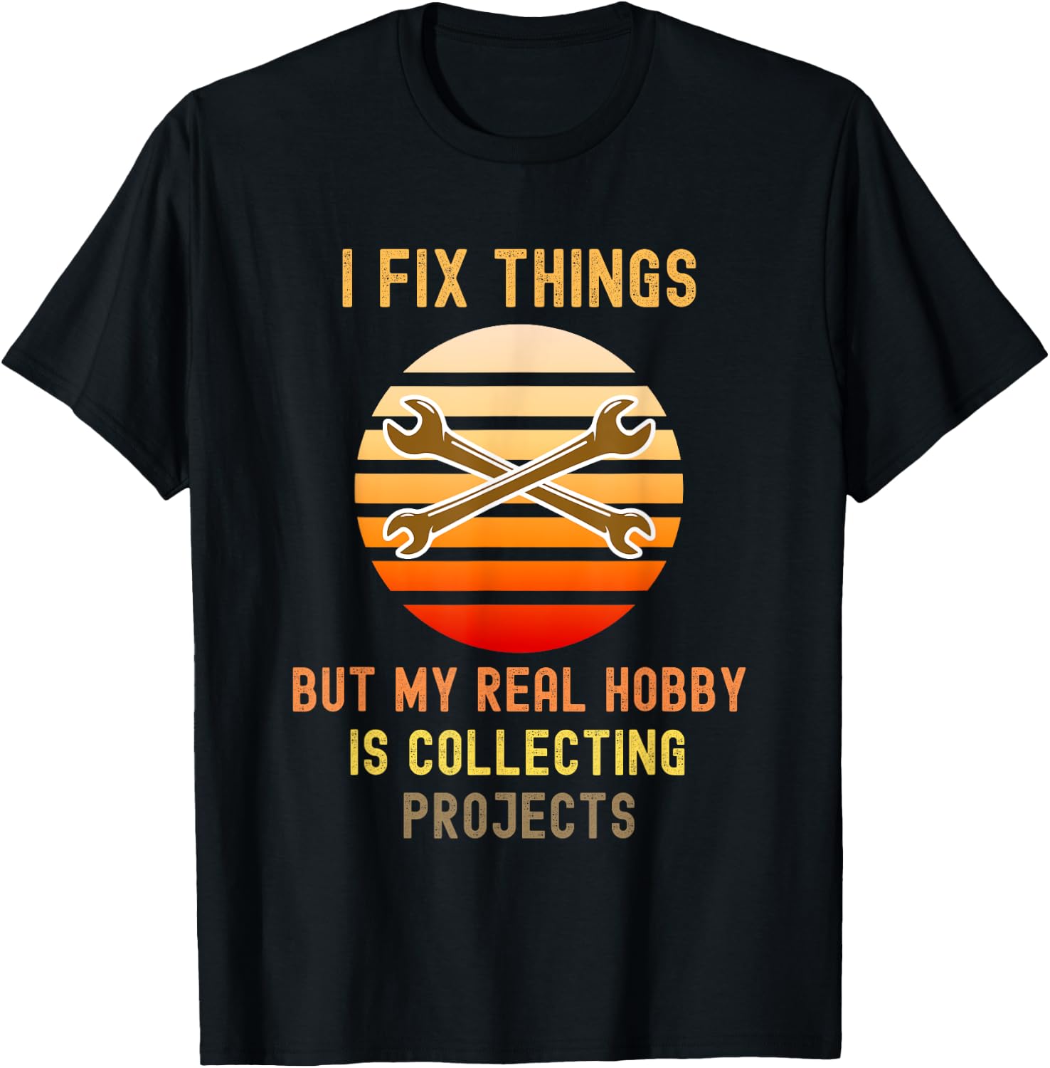 I Fix Things But My Real Hobby is Collecting Projects Retro T-Shirt - T-Shirt | Black