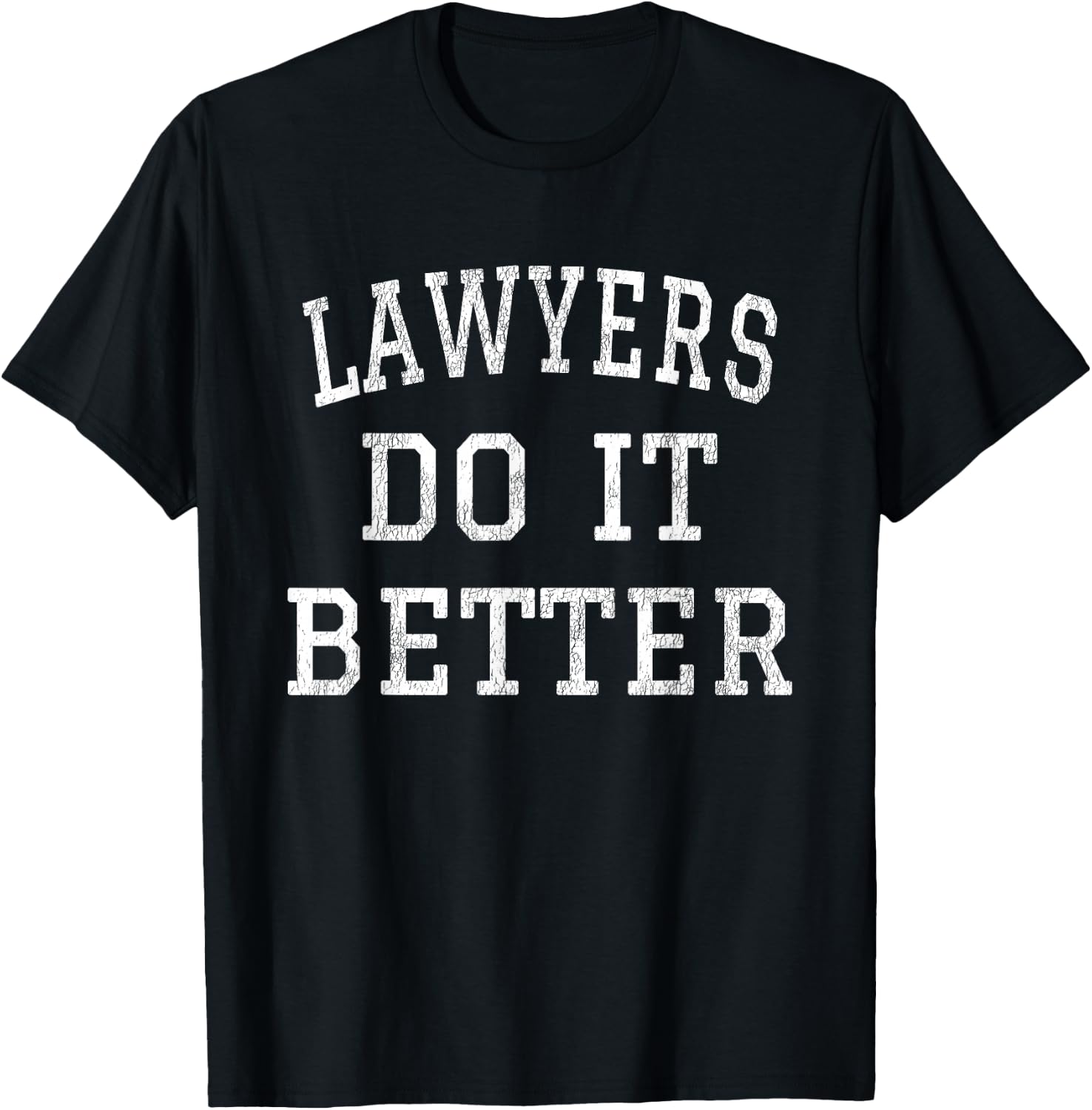 Lawyers Do It Better Gift Appealing Attorney Law School T-Shirt - T-Shirt | Black