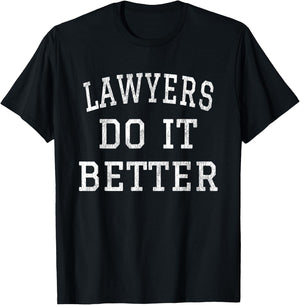 Lawyers Do It Better Gift Appealing Attorney Law School T-Shirt - T-Shirt | Black