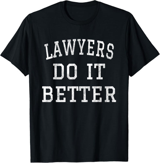Lawyers Do It Better Gift Appealing Attorney Law School T-Shirt - T-Shirt | Black