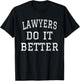 Lawyers Do It Better Gift Appealing Attorney Law School T-Shirt - T-Shirt | Black