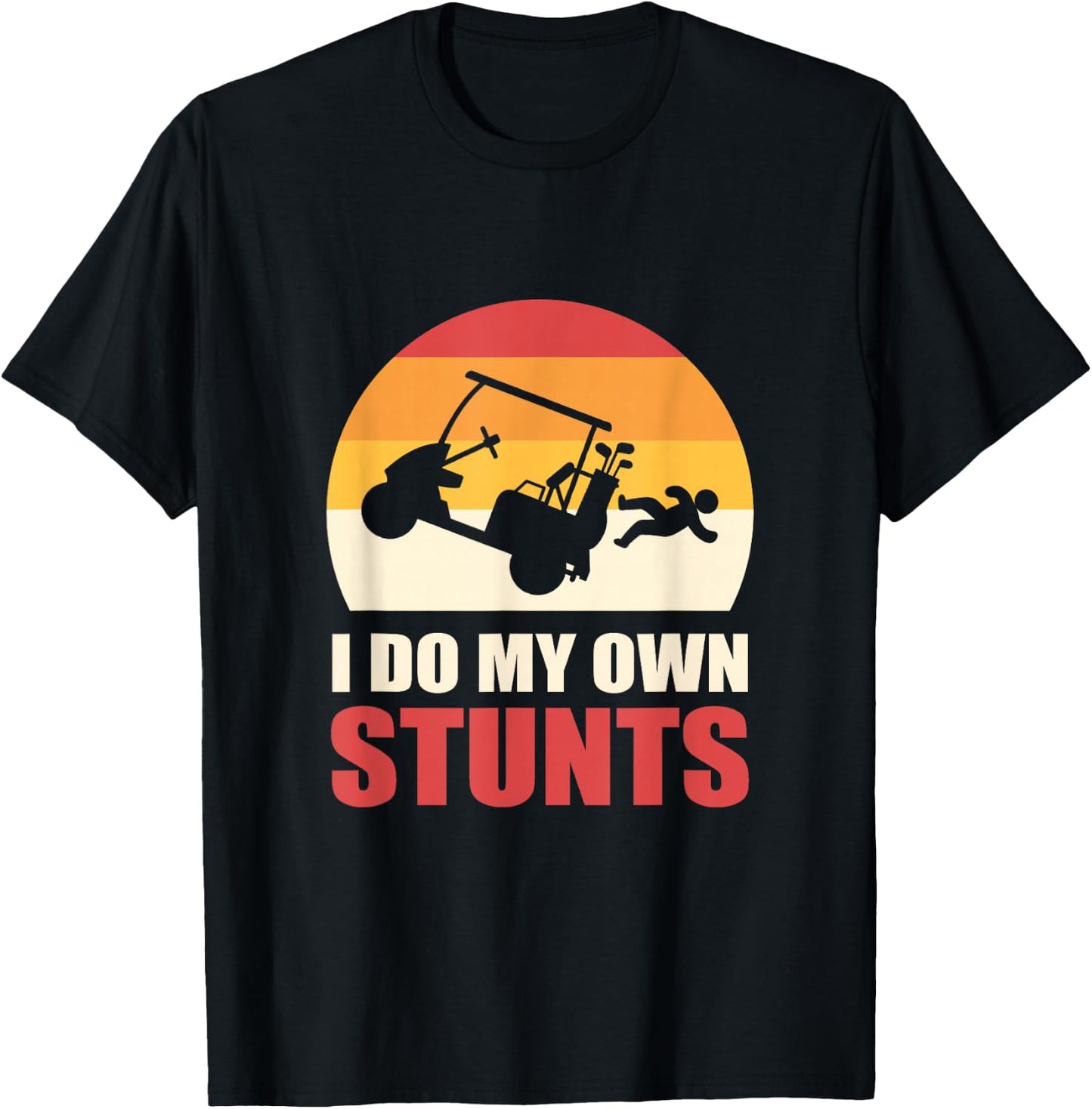 I Do My Own Stunts Golf Cart Stunt T-Shirt - T-Shirt | Black