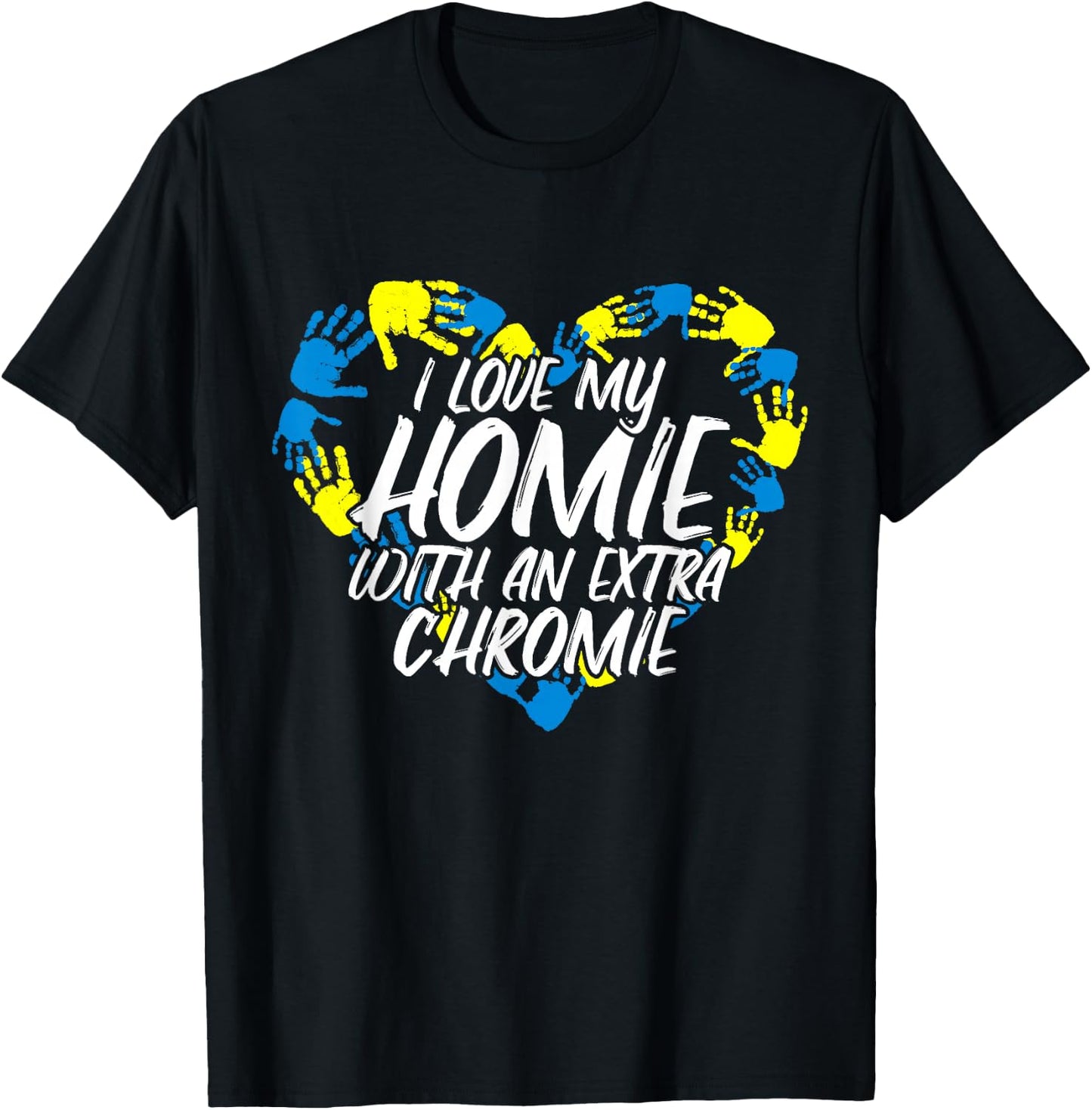 I Love My Homie With An Extra Chromie T-Shirt - T-Shirt | Black