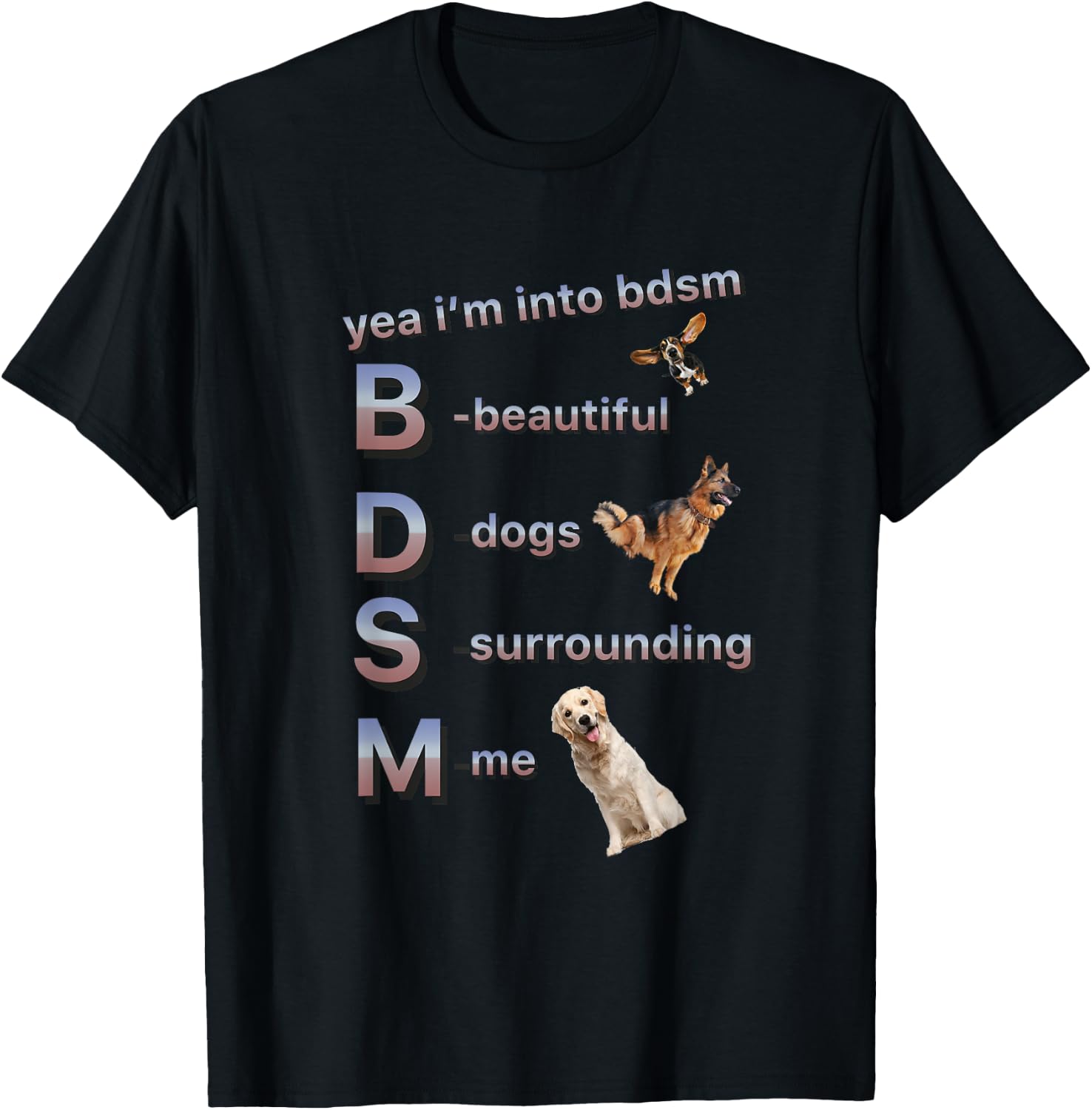 Yea I'm Into Bdsm (beautiful Dogs Surrounding Me), Funny Dog T-Shirt - T-Shirt | Black