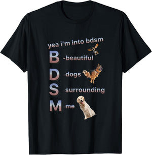 Yea I'm Into Bdsm (beautiful Dogs Surrounding Me), Funny Dog T-Shirt - T-Shirt | Black