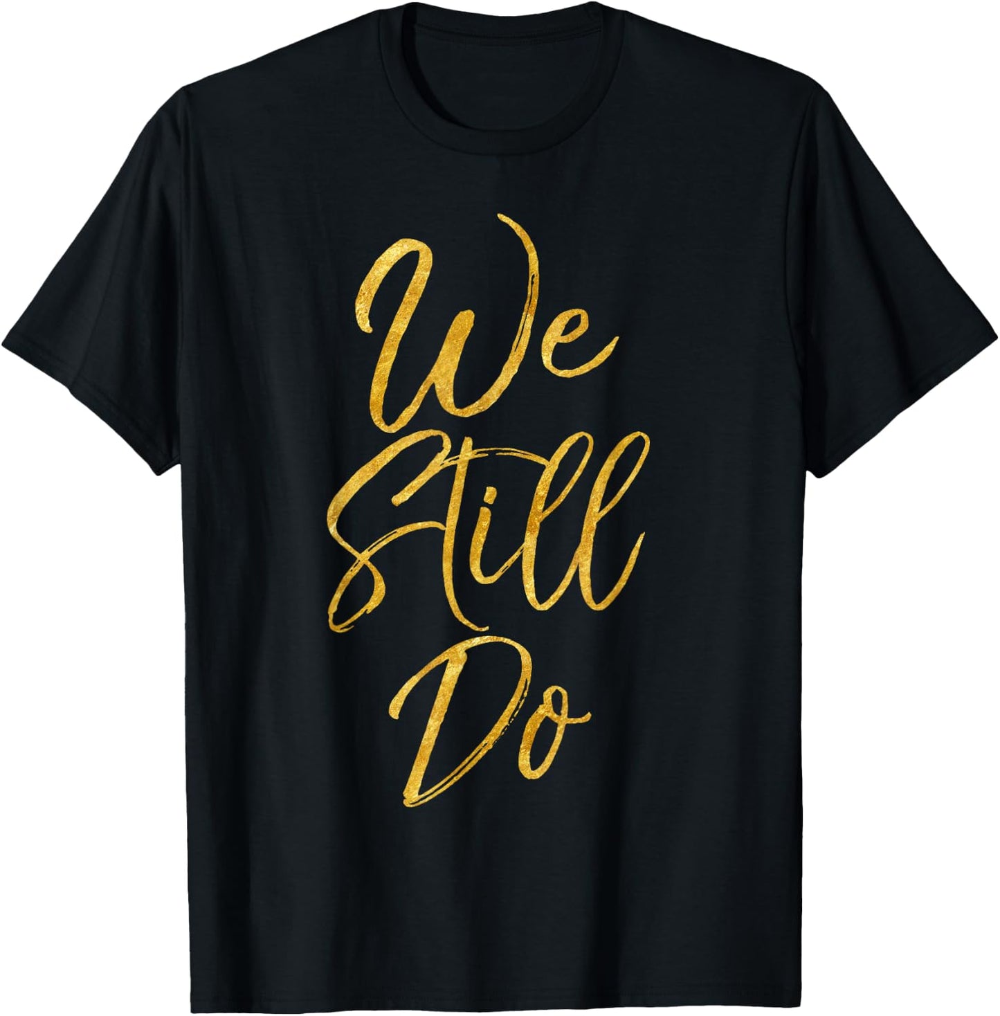 We Still Do Shirt Cute Gold Wedding Anniversary Gift Shirts T-Shirt - T-Shirt | Black