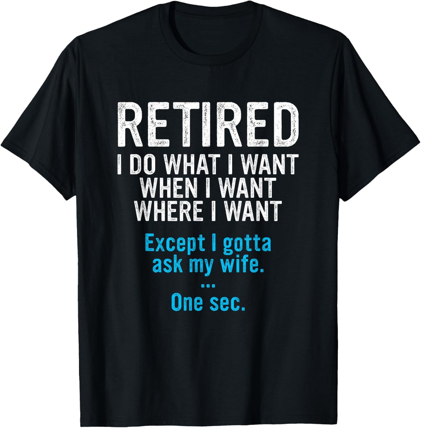 Retired Father I Do What I Want When I Want Funny Retirement T-Shirt - T-Shirt | Black
