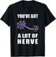 Funny Neuron You've Got a Lot of Nerve Neurology and Biology T-Shirt - T-Shirt | Black
