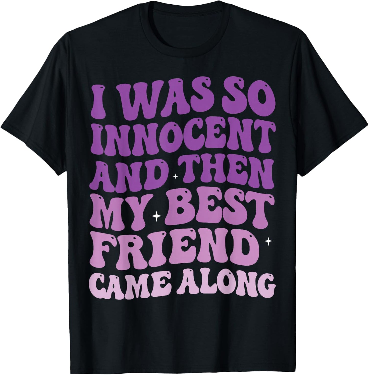 I was So Innocent and Then My Best Friend Came Along T-Shirt - T-Shirt | Black