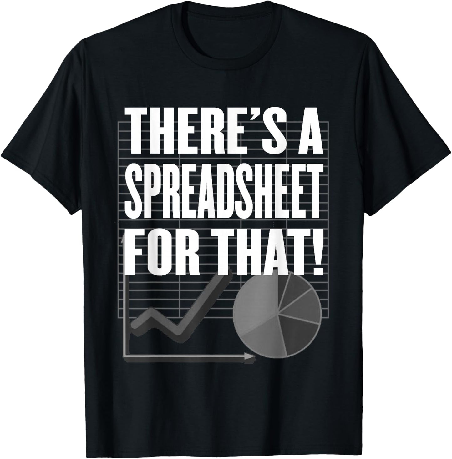 There's a Spreadsheet for That! - Data Nerd, Office or Tech T-Shirt - T-Shirt | Black