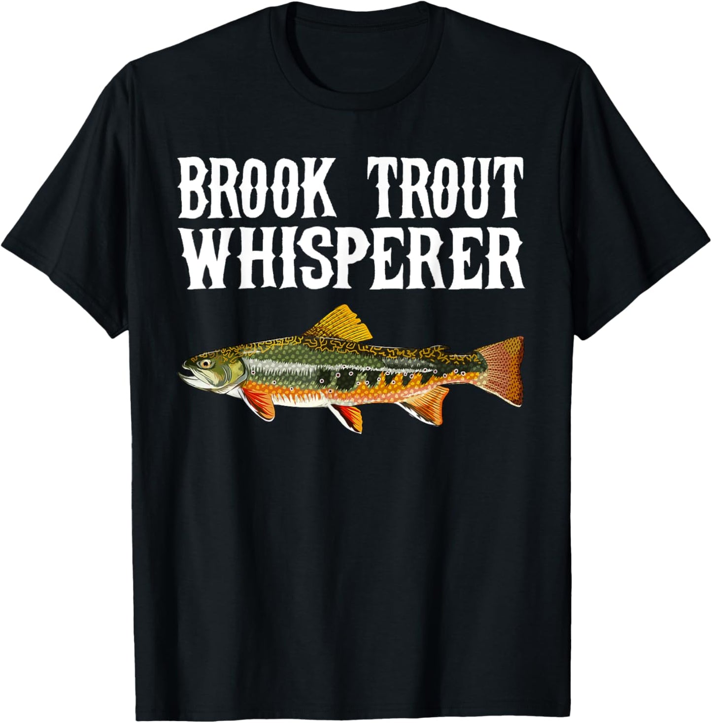 Brook Trout Whisperer Funny Fish Lover T-Shirt - T-Shirt | Black