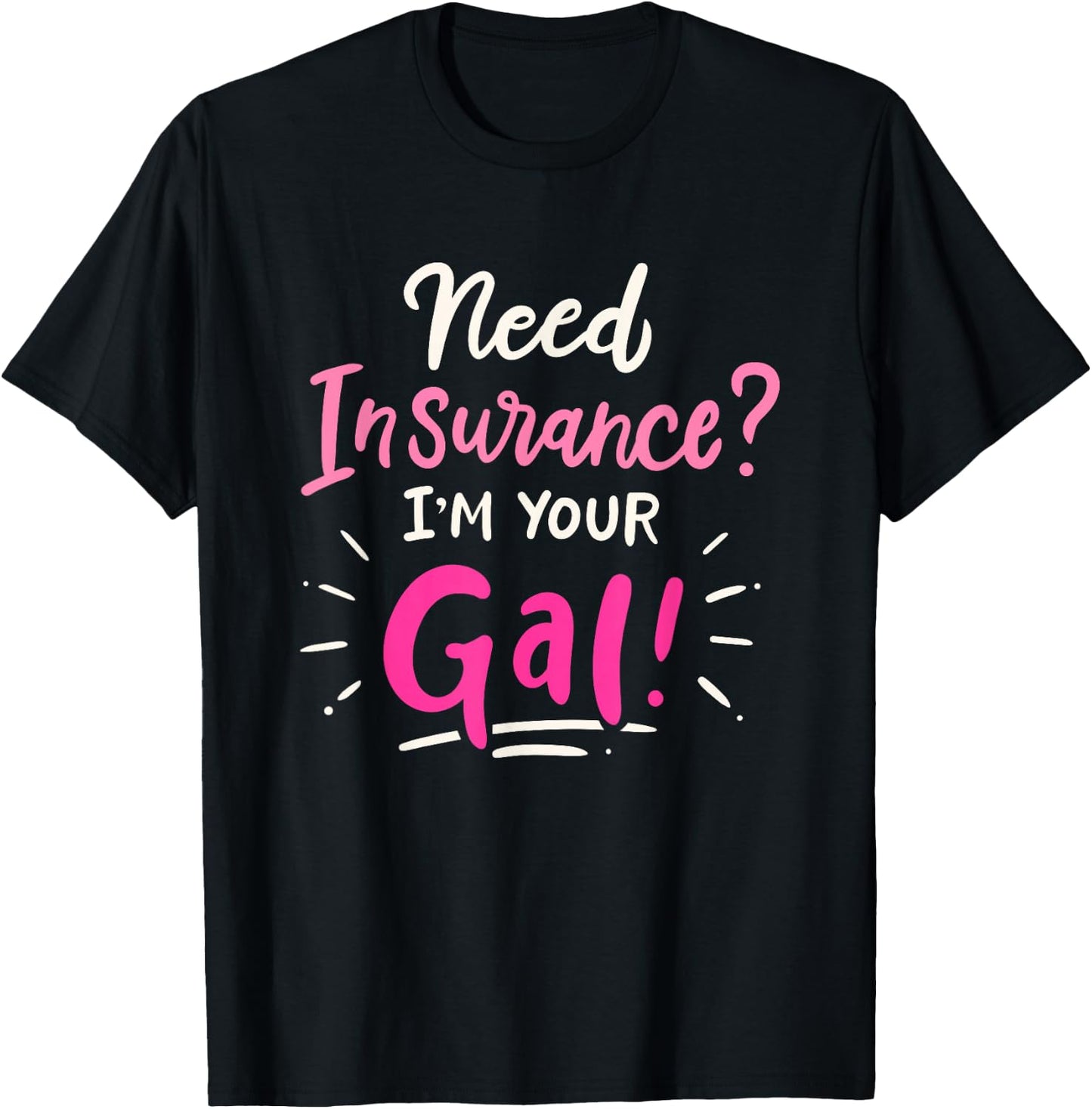 Need Insurance Im Your Gal Insurance Agent T-Shirt - T-Shirt | Black