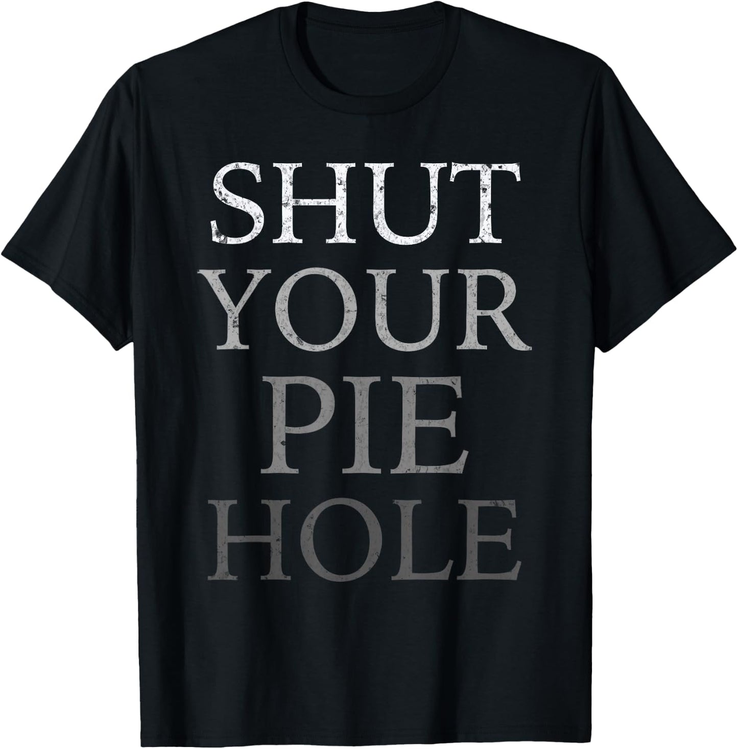 Polite Curse Humor Funny Silent Saying SHUT YOUR PIE HOLE T-Shirt - T-Shirt | Black